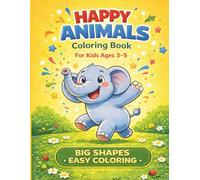 Happy Animals Coloring Book: Big Shapes and Easy Coloring for Kids Ages 3-5 (Happy World Coloring Series)
