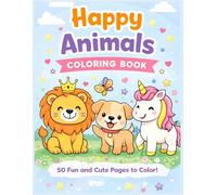 Happy Animals Coloring Book for Kids: 50 Fun and Easy Cute Animal Pages for Kids Ages 3-8