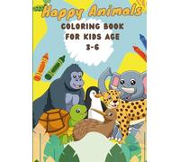 Happy Animals coloring book for kids age 3-6: A Fun and Easy Coloring Book with Smiling Animals, Jungle Friends, and Farm Favorites for Toddlers and Preschoolers