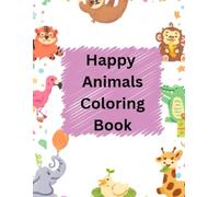 Happy Animals Coloring Book for Kids Ages 3-6: Cute and Easy Animal Coloring Pages for Toddlers, Preschoolers, and Early Learners