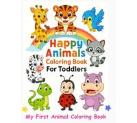 Happy Animals Coloring Book for Toddlers: 116 Fun and Easy Animal Designs for Ages 1-3 to Color, Learn, and Enjoy