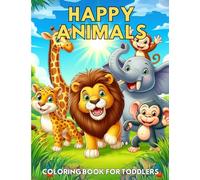 Happy Animals Coloring Book for Toddlers: 50 Funny and Smiling Animals from Around the World: Easy Coloring Pages for Preschool and Kindergarten | ... Images, and Hours of Fun for Kids Ages 1-4