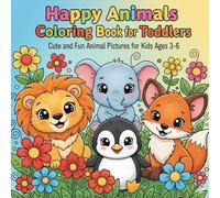 Happy Animals Coloring Book for Toddlers: Cute and Fun Animal Pictures for Kids Ages 3-6