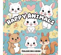 Happy Animals: Coloring Book. Full of Cute Creatures to Color.
