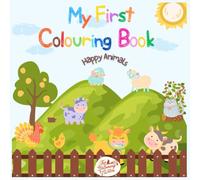 Happy Animals Colouring Book: To Inspire Creativity and Early Learning (Ages 1-8) (My First Colouring Book)