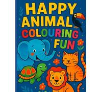 Happy Animals Colouring Fun!: Easy and adorable animal designs for kids aged 4-8