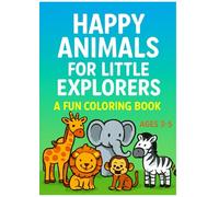 Happy Animals for Little Explorers: A Fun Coloring Book for Ages 3-5