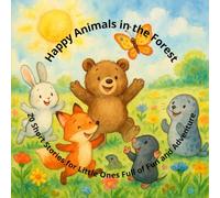 Happy Animals in the Forest: 20 Short Stories for Little Ones Full of Fun and Adventure (Little Animal Adventures)