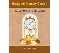 Happy Anniversary Clocks, 400-Day Owners Repair Manual (Clock Repair You Can Follow Along)