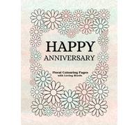 Happy Anniversary Gift Book: Floral Colouring with Loving Words (Floral & Words - Colouring Books)