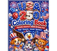 Happy Anniversary USA 250 Coloring Book for Kids: Patriotic Fourth of July Coloring Pages with Flags, Fireworks, Animals, Sparklers and Bold Easy America 250 Designs
