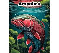 Happy Arapaimas Coloring Pages: Playful Giant Fish for Creative Fun! (UNDER THE SEA COLORING BOOKS)