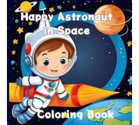 Happy Astronaut Space Colorings Book: Amazing 70 coloring pages designs of Astronaut for kid's c fan of space boys and girls aged 3-8