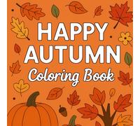 Happy Autumn Coloring Book: 30 Cozy Autumn Scenes with Falling Leaves, Houses, Mountains, and Trees for Adults and Teens to Relax and Unwind
