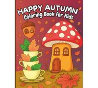 Happy Autumn Coloring Book For Kids: Fun Pumpkins, Leaves, and Fall Scenes