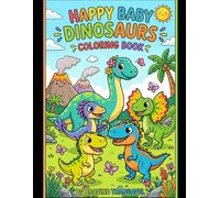 Happy Baby Dinosaurs Coloring Book: Cute and Easy Dinosaur Coloring Pages for Kids Ages 3-8 (Happy Baby Coloring Books)
