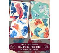 Happy Betta Fish: Colorful aquatic patterns perfect for journaling, decoupage, mixed media art, and paper crafts