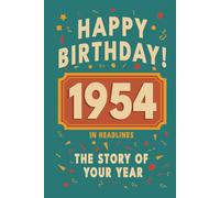 Happy Birthday! 1954: A Year in Headlines - Nostalgic 1954 History Book with Authentic News and Memories - Perfect Birthday or Anniversary Gift (Happy ... in Headlines (Birthday History Book Series))