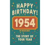 Happy Birthday! 1954: A Year in Headlines - Nostalgic 1954 History Book with Authentic News and Memories - Perfect Birthday or Anniversary Gift (Happy ... in Headlines (Birthday History Book Series))