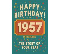 Happy Birthday! 1957: A Year in Headlines - Nostalgic 1957 History Book with Authentic News and Memories - Perfect Birthday or Anniversary Gift (Happy ... in Headlines (Birthday History Book Series))