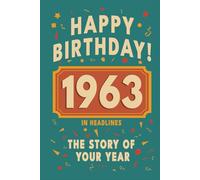 Happy Birthday! 1963: A Year in Headlines - Nostalgic 1963 History Book with Authentic News and Memories - Perfect Birthday or Anniversary Gift (Happy ... in Headlines (Birthday History Book Series))