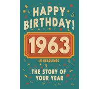 Happy Birthday! 1963: A Year in Headlines - Nostalgic 1963 History Book with Authentic News and Memories - Perfect Birthday or Anniversary Gift (Happy ... in Headlines (Birthday History Book Series))