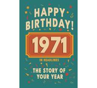Happy Birthday! 1971: A Year in Headlines - Nostalgic 1971 History Book with Authentic News and Memories - Perfect Birthday or Anniversary Gift (Happy ... in Headlines (Birthday History Book Series))