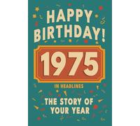 Happy Birthday! 1975: A Year in Headlines - Nostalgic 1975 History Book with Authentic News and Memories - Perfect Birthday or Anniversary Gift (Happy ... in Headlines (Birthday History Book Series))