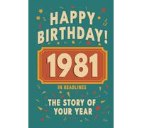 Happy Birthday! 1981: A Year in Headlines - Nostalgic 1981 History Book with Authentic News and Memories - Perfect Birthday or Anniversary Gift (Happy ... in Headlines (Birthday History Book Series))