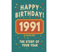 Happy Birthday! 1991: A Year in Headlines - Nostalgic 1991 History Book with Authentic News and Memories - Perfect Birthday or Anniversary Gift (Happy ... in Headlines (Birthday History Book Series))