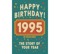 Happy Birthday! 1995: A Year in Headlines - Nostalgic 1995 History Book with Authentic News and Memories - Perfect Birthday or Anniversary Gift (Happy ... in Headlines (Birthday History Book Series))