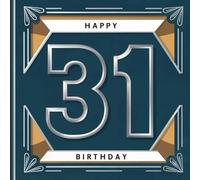 Happy Birthday 31: Ein persönliches Geburtstagsbuch - Humorvolle Sprüche und inspirierende Ideen für das neue Lebensjahr (Die besten Jahre - Jetzt!)