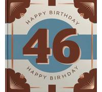 Happy Birthday 46: A Personal Birthday Book - Humorous Quotes and Inspiring Ideas for the New Year of Life (The Best Years - Now)