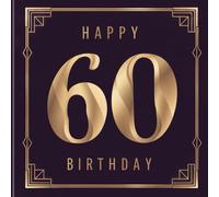 Happy Birthday 60: Ein persönliches Geburtstagsbuch - Humorvolle Sprüche und inspirierende Ideen für das neue Lebensjahr (Die besten Jahre - Jetzt!)