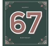 Happy Birthday 67: A Personal Birthday Book - Humorous Quotes and Inspiring Ideas for the New Year of Life (The Best Years - Now)