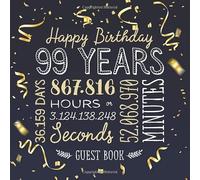 Happy Birthday 99 Years: Guest Book for a 99th Birthday - Party Decorations & Birthday Gifts for him or her - 99 Years Gold Confetti Edition - ... for Messages to treasure and Photos of Guests