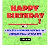 Happy Birthday ________!: A Fun and Memorable book for that Someone Special in your Life