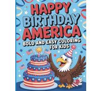 Happy Birthday America 250 Years of Freedom Coloring Book for Kids: Bold & Easy Patriotic Coloring Pages to Celebrate America’s 250th Anniversary (1776-2026)