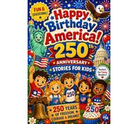 Happy Birthday America 250th Anniversary Stories for Kids: Fun and Educational 4th of July book Adventures About Freedom, Courage, us History