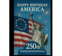 Happy Birthday America: 250th Semiquincentennial