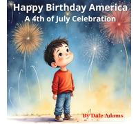 Happy Birthday America: A 4th of July Celebration: The U.S. celebrates this special holiday with fireworks, parades, family barbecues and picnics.