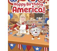 Happy Birthday America!: A Fun and Educational Patriotic Story Celebrating America's Birthday, Freedom, Courage, and the Meaning of July 4th