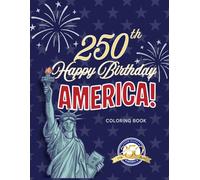 Happy Birthday America!: A Patriotic Coloring Book for Kids to Celebrate America's 250th Birthday