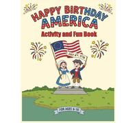 Happy Birthday America Activity and Fun Book: Screen-Free 4th of July Fun with Mazes, Coloring Pages, Word Searches, Puzzles & American History Facts for Kids.