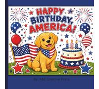 Happy Birthday, America!: Patriotic Coloring Book for Kids & Adults Featuring a Cute Golden Retriever Puppy, American Flags, Fireworks, Eagles, Apple Pie & Fourth of July Fun