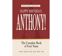 Happy Birthday, Anthony!: The Perfect Birthday Gift for Anyone Named Anthony - Famous People, Icons & Legends Who Shared Your Name (The Happy Birthday! Name Series)