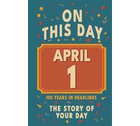 Happy Birthday! April 1: On This Day in Headlines - Nostalgic April 1 History Book with Authentic News and Memories - Perfect Birthday or Anniversary Gift