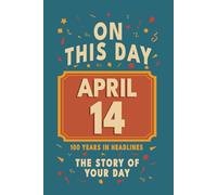 Happy Birthday! April 14: On This Day in Headlines - Nostalgic April 14 History Book with Authentic News and Memories - Perfect Birthday or Anniversary Gift