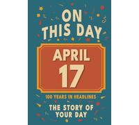 Happy Birthday! April 17: On This Day in Headlines - Nostalgic April 17 History Book with Authentic News and Memories - Perfect Birthday or Anniversary Gift