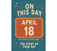 Happy Birthday! April 18: On This Day in Headlines - Nostalgic April 18 History Book with Authentic News and Memories - Perfect Birthday or Anniversary Gift